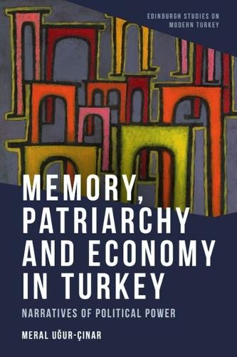 Memory, Patriarchy and Economy in Turkey: Narratives of Political Power.