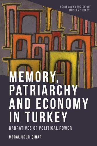 Memory, Patriarchy and Economy in Turkey: Narratives of Political Power.