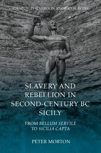 Slavery and Rebellion in Second-Century BC Sicily: From Bellum Servile to Sicilia Capta.