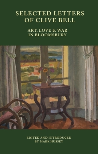 Selected Letters of Clive Bell: Art, Love and War in Bloomsbury.