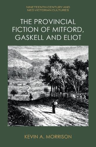 The Provincial Fiction of Mitford, Gaskell and Eliot.