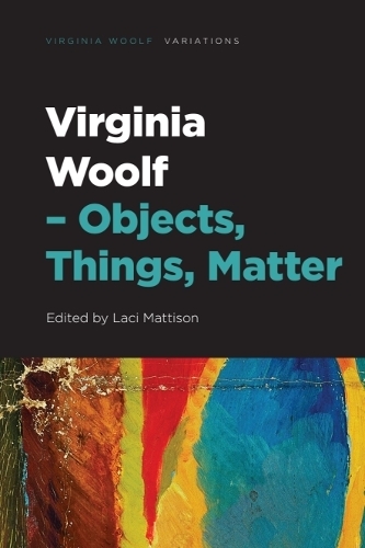 Virginia Woolf - Objects, Things, Matter.