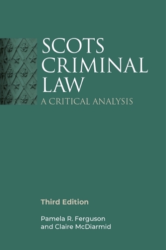 Scots Criminal Law: A Critical Analysis, 3rd Edition. 3rd edition