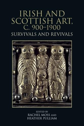 Irish and Scottish Art, c. 900-1900: Survivals and Revivals.