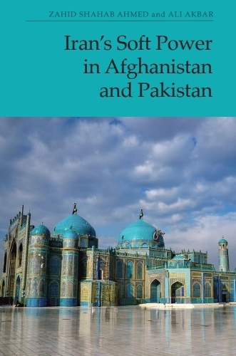 Iran's Soft Power in Afghanistan and Pakistan.