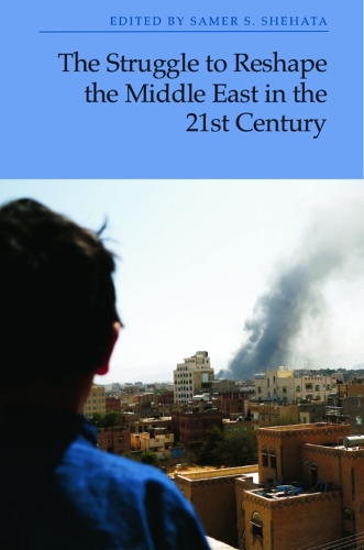 The Struggle to Reshape the Middle East in the 21st Century.