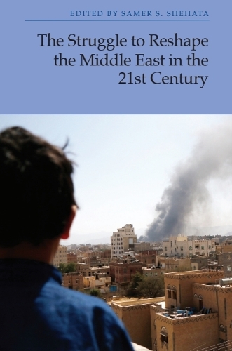 The Struggle to Reshape the Middle East in the 21st Century.