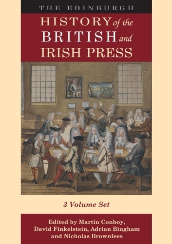 The Edinburgh History of the British and Irish Press.