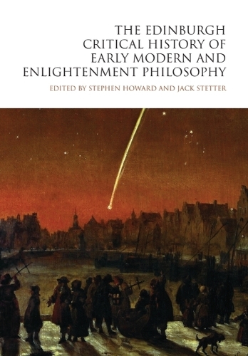 The Edinburgh Critical History of Early Modern and Enlightenment Philosophy.