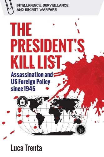 The President's Kill List: Assassination and US Foreign Policy since 1945. New in Paperback