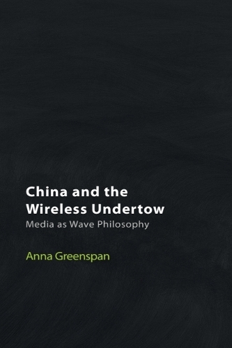 China and the Wireless Undertow: Media as Wave Philosophy.