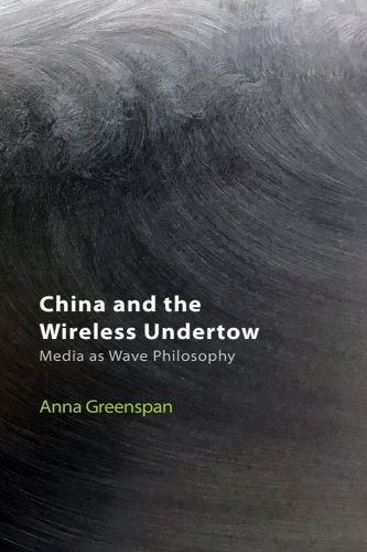 China and the Wireless Undertow: Media as Wave Philosophy.