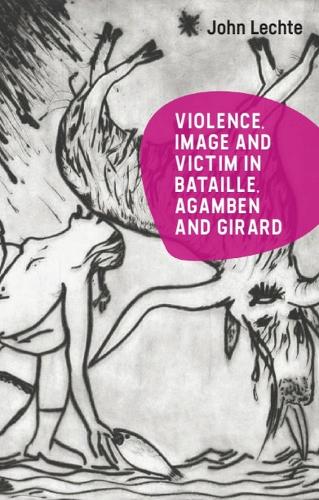 Violence, Image and Victim in Bataille, Agamben and Girard.