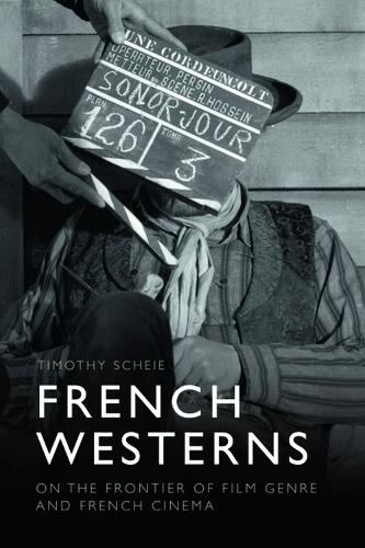 French Westerns: On the Frontier of Film Genre and French Cinema.