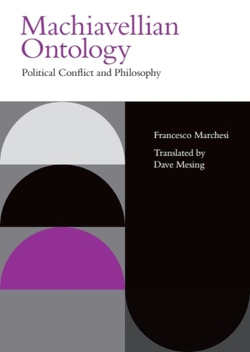 Machiavellian Ontology: Political Conflict and Philosophy.