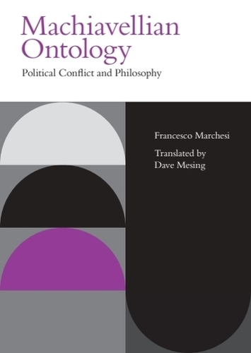 Machiavellian Ontology: Political Conflict and Philosophy.
