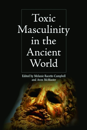 Toxic Masculinity in the Ancient World.