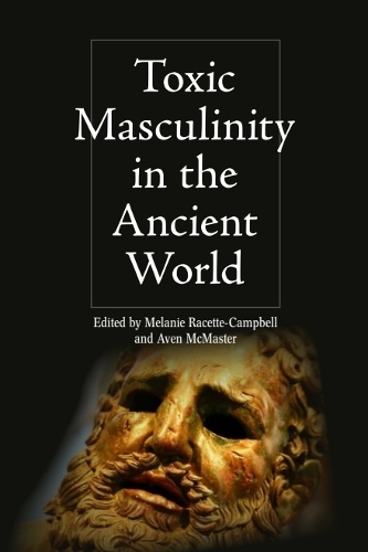 Toxic Masculinity in the Ancient World.