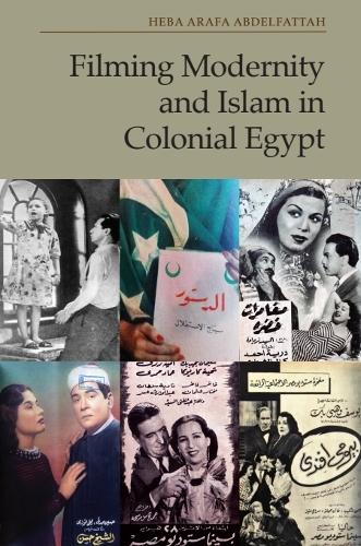 Filming Modernity and Islam in Colonial Egypt.