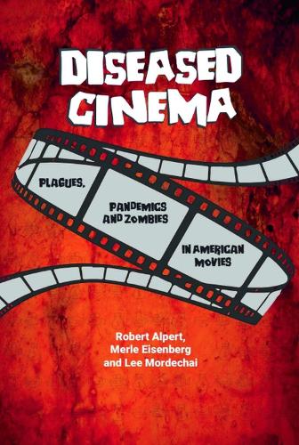 Diseased Cinema: Plagues, Pandemics and Zombies in American Movies.