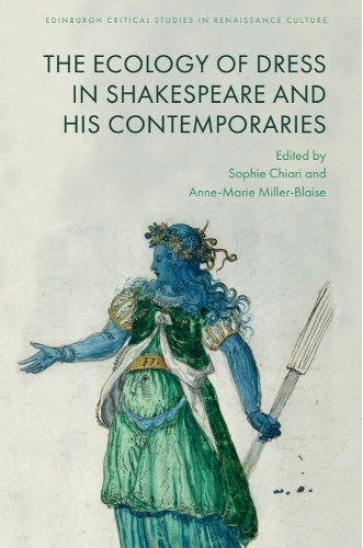 The Ecologies of Dress in Shakespeare and His Contemporaries.
