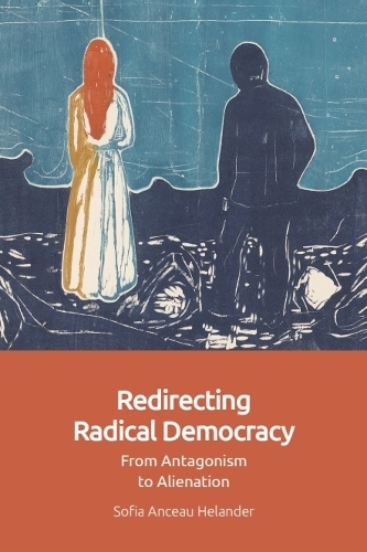 Redirecting Radical Democracy: From Antagonism to Alienation.