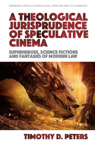 A Theological Jurisprudence of Speculative Cinema: Superheroes, Science Fictions and Fantasies of Modern Law.