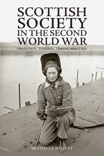 Scottish Society in the Second World War: Tradition, Tension, Transformation.