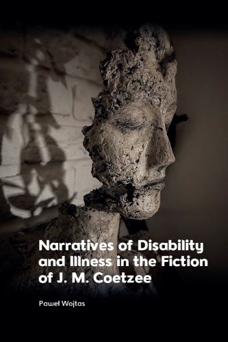 Narratives of Disability and Illness in the Fiction of J. M. Coetzee.