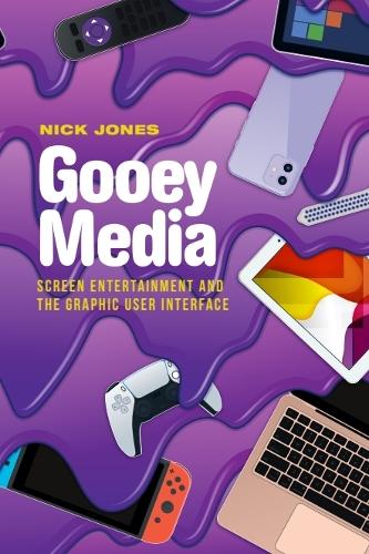 Gooey Media: Screen Entertainment and the Graphic User Interface.