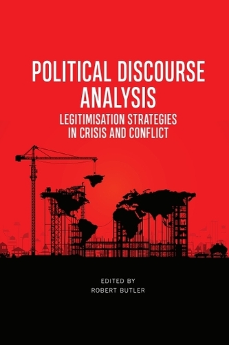 Political Discourse Analysis: Legitimisation Strategies in Crisis and Conflict.