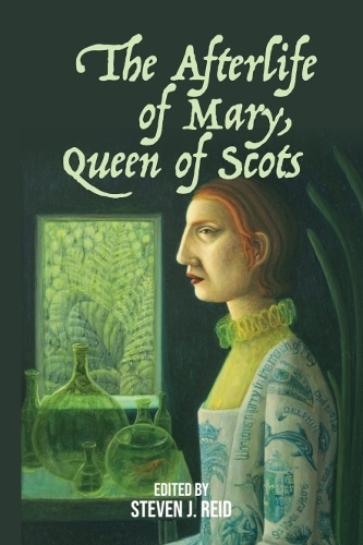 The Afterlife of Mary, Queen of Scots.