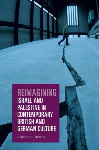 Reimagining Israel and Palestine in Contemporary British and German Culture.