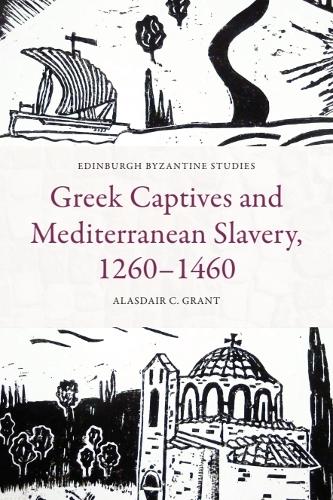 Greek Captives and Mediterranean Slavery, 1260-1460.