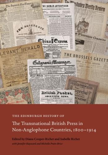 The Edinburgh History of the Transnational British Press in Non-Anglophone Countries, 18001914.