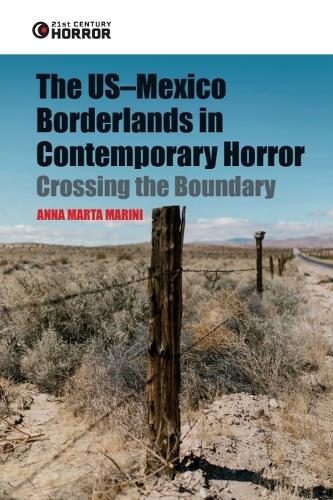 The US-Mexico Borderlands in Contemporary Horror: Crossing the Boundary.