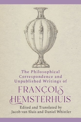 The Philosophical Correspondence and Unpublished Writings of Francois Hemsterhuis.