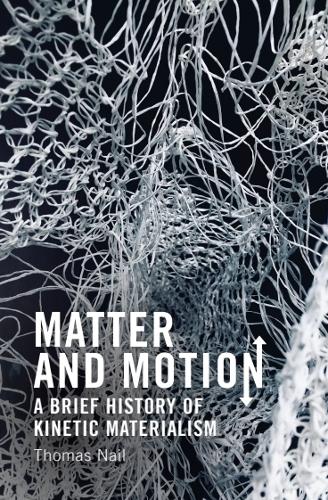 Matter and Motion: A Brief History of Kinetic Materialism.