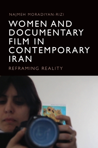 Women and Documentary Film in Contemporary Iran: Reframing Reality.