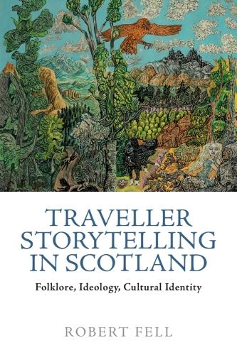 Traveller Storytelling in Scotland: Folklore, Ideology, Cultural Identity.