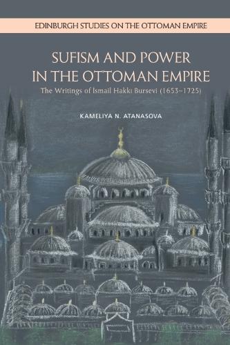 Sufism and Power in the Ottoman Empire: The Writings of Ismail Hakki Bursevi (1653-1725).