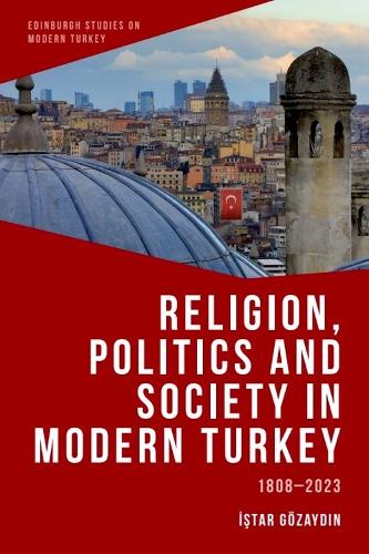 Religion, Politics and Society in Modern Turkey: 1808-2023.