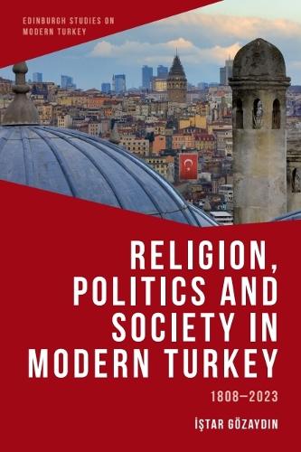 Religion, Politics and Society in Modern Turkey: 1808-2023.