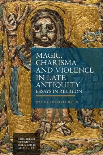 Magic, Charisma and Violence in Late Antiquity: Essays in Religion.