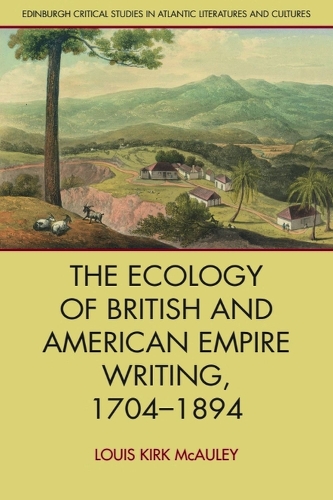 The Ecology of British and American Empire Writing, 1704 1894.