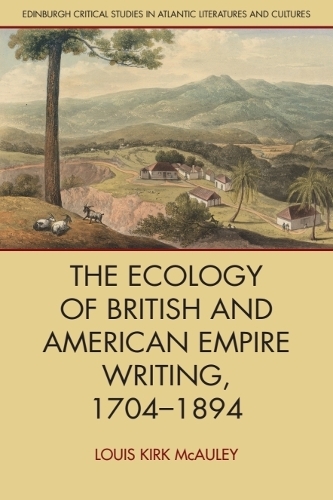 The Ecology of British and American Empire Writing, 1704 1894.
