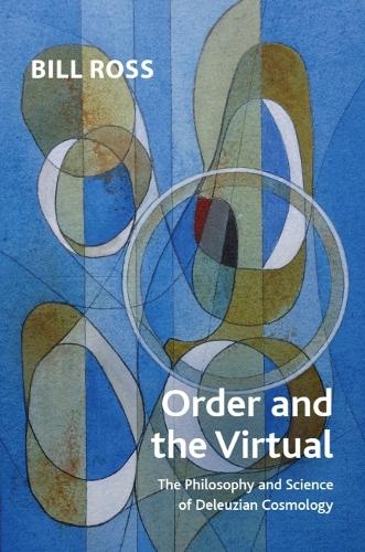Order and the Virtual: The Philosophy and Science of Deleuzian Cosmology.