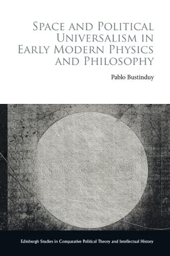 Space and Political Universalism in Early Modern Physics and Philosophy.