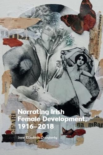 Narrating Irish Female Development, 1916-2018.
