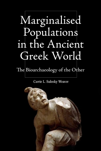 Marginalised Populations in the Ancient Greek World: The Bioarchaeology of the Other.
